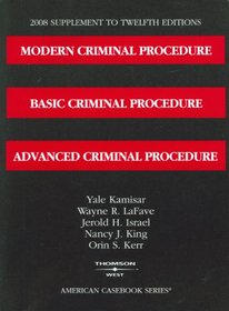 Modern Criminal Procedure, Basic Criminal Procedure, Advanced Criminal Procedure, 12th eds. 2008 Supplement (American Casebook)