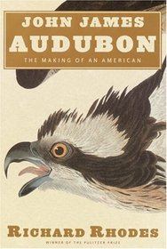 John James Audubon : The Making of an American