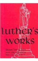 Luther's Works Selected Psalms I/Chapters 2, 8, 19, 23, 26, 45 and 51 (Luther's Works)