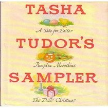 Tasha Tudor's Sampler: A Tale for Easter, Pumpkin Moonshine, and The Dolls' Christmas