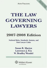 The Law Governing Lawyers: National Rules, Standards, Statutes, and State Lawyer Codes, 2007-2008 Edition (Statutory Supplement)