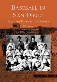 Baseball in San Diego: From the Plaza to the Padres (Images of Baseball: California) (Images of Baseball)