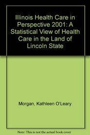 Illinois Health Care in Perspective 2001: A Statistical View of Health Care in the Land of Lincoln State