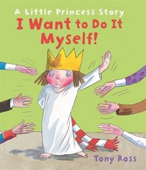 I Want to Do It Myself!: A Little Princess Story (Andersen Press Picture Books)