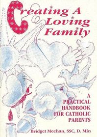 Creating a Loving Family: A Practical Handbook for Catholic Parents