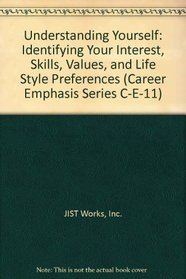 Understanding Yourself: Identifying Your Interest, Skills, Values, and Life Style Preferences (Career Emphasis Series C-E-11)