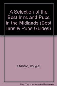 A Selection of the Best Inns and Pubs in the Midlands (Best Inns & Pubs Guides)