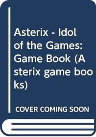 Asterix - Idol of the Games (Asterix Game Books)