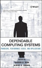 Dependable Computing Systems: Paradigms, Performance Issues, and Applications (Wiley Series on Parallel and Distributed Computing)