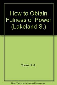 HOW TO OBTAIN FULNESS OF POWER.