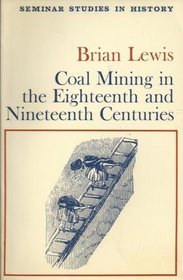 Coal Mining in the Eighteenth and Nineteenth Centuries (Seminar Studies in History)