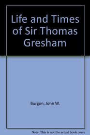 Life and Times of Sir Thomas Gresham