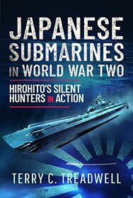 Japanese Submarines in World War Two: Hirohito's Silent Hunters in Action