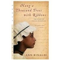 Hang a Thousand Trees With Ribbons: The Story of Phillis Wheatley