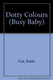 Dotty Colours (Busy Baby)