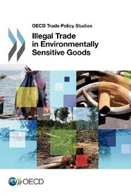 OECD Trade Policy Studies Illegal Trade in Environmentally Sensitive Goods