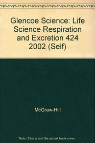 Glencoe Science: Life Science Respiration and Excretion 424 2002 (Self)