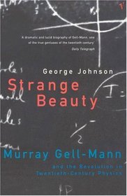 Strange Beauty: Murray Gell-Mann and the Revolution in Twentieth-century Physics