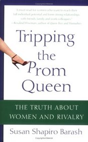 Tripping the Prom Queen: The Truth About Women and Rivalry