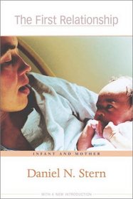 The First Relationship: Infant and Mother (Developing Child (Paperback))