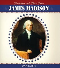 James Madison (Presidents and Their Times)