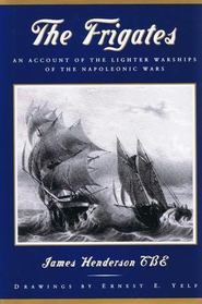 The Frigates: The Account of the Lighter Warships of the Napoleonic Wars, 1793-1815