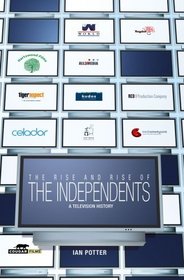 The Rise and Rise of the Independents: A Television History