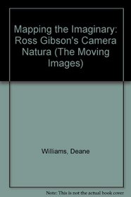 Mapping the Imaginary: Ross Gibson's Camera Natura (The Moving Images)
