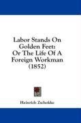 Labor Stands On Golden Feet: Or The Life Of A Foreign Workman (1852)