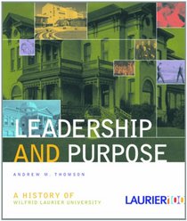 Leadership and Purpose: A History of Wilfrid Laurier University