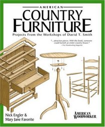 American Country Furniture: Projects from the Workshops of David T. Smith (American Woodworker)