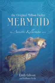 The Original Million Dollar Mermaid: The Annette Kellerman Story