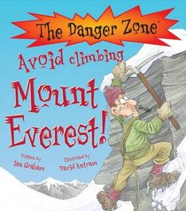 Avoid Climbing Mount Everest!. Written by Ian Graham (Danger Zone)