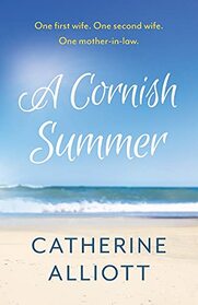 A Cornish Summer: One first wife, one second wife, one mother-in-law. . . what could possibly go wrong??