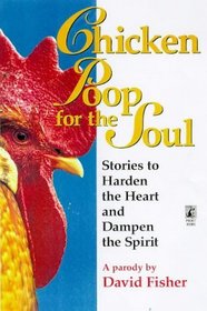 Chicken Poop for the Soul : Stories to Harden the Heart and Dampen the Spirit