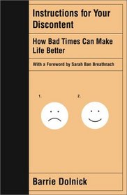 Instructions for Your Discontent: How Bad Times Can Make Life Better
