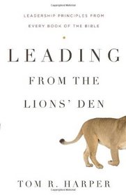Leading from the Lions' Den: Leadership Principles from Every Book of the Bible