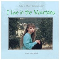 I Live in the Mountains (Kehoe, Stasia Ward, Kids in Their Communities.)