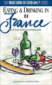 Eating and Drinking in France: French Menu Reader and Restaurant Guide (What Kind of Food Am I? Series)