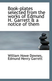 Book-plates selected from the works of Edmund H. Garrett & a notice of them