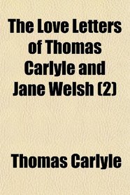 The Love Letters of Thomas Carlyle and Jane Welsh (2)