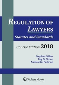 Regulation of Lawyers: Statutes and Standards, Concise Edition, 2018 Supplement (Supplements)