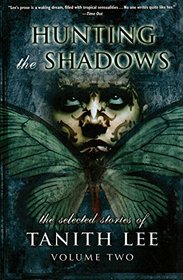 Hunting the Shadows: The Selected Stories of Tanith Lee Volume 2