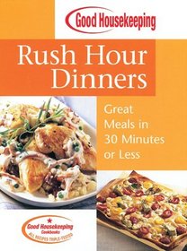 Good Housekeeping Rush Hour Dinners : Great Meals in 30 Minutes or Less