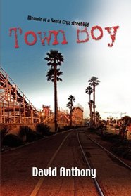 TOWN BOY: Memoir of a Santa Cruz Street Kid