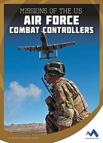 Missions of the U.S. Air Force Combat Controllers (Military Special Forces in Action)