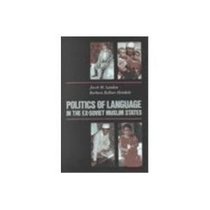 Politics of Language in the Ex-Soviet Muslim States: Azerbaijan, Uzbekistan, Kazahhstan, Kyrgystan, Turmenistan, Tajikistan