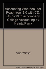 Accounting Workbook for Peachtree  8.0 with CD, Ch. 2-16 to accompany College Accounting by Heintz/Parry