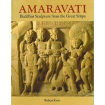Amaravati : Buddhist Sculpture from the Great Stupa
