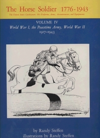 Horse Soldier, 1776-1943: World War I, the Peacetime Army, World War II, 1917-1943 (United States Cavalryman, His Unifor)